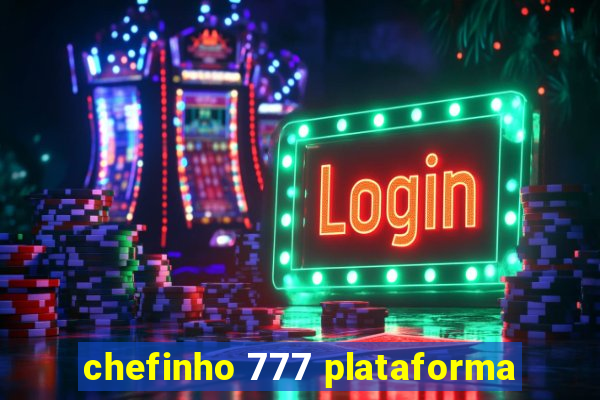 chefinho 777 plataforma