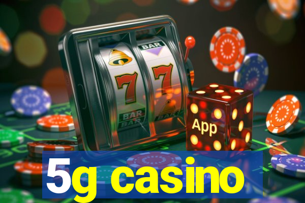 5g casino