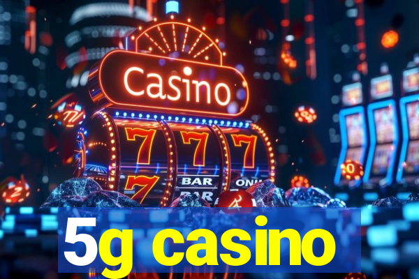 5g casino