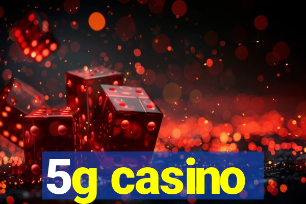 5g casino