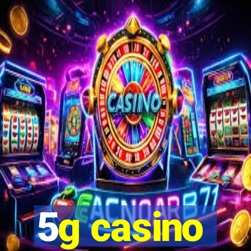 5g casino