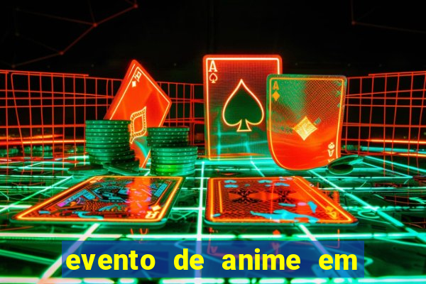 evento de anime em sp hoje