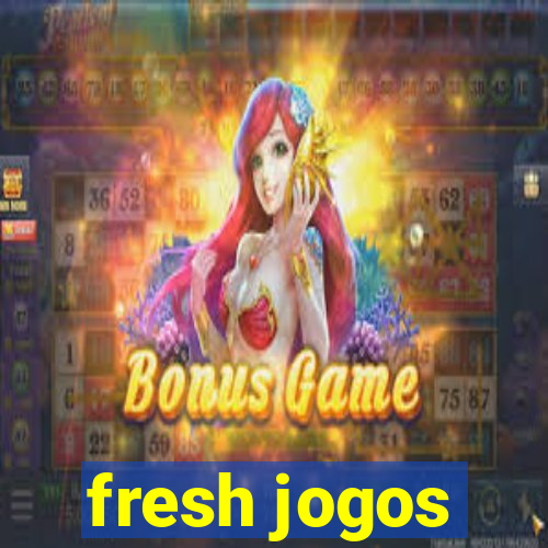 fresh jogos