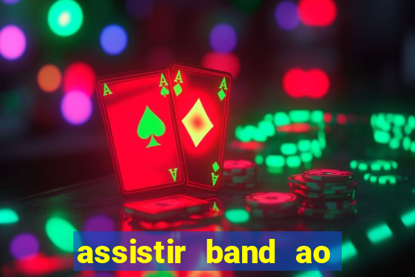 assistir band ao vivo multicanais