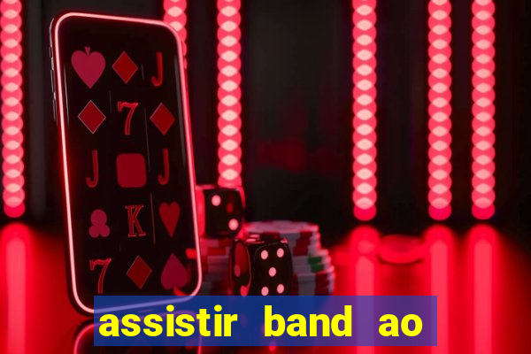 assistir band ao vivo multicanais