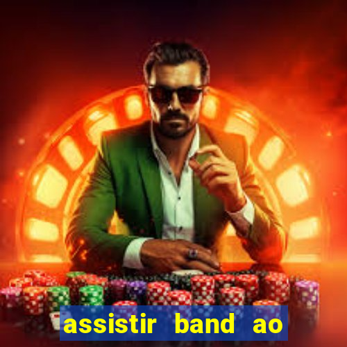 assistir band ao vivo multicanais