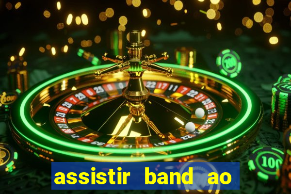 assistir band ao vivo multicanais