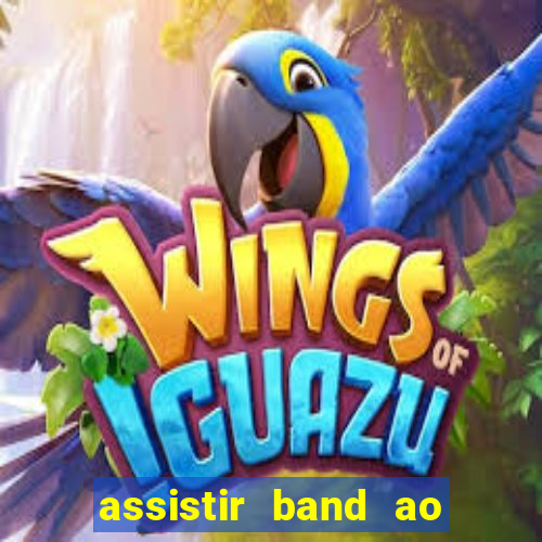 assistir band ao vivo multicanais