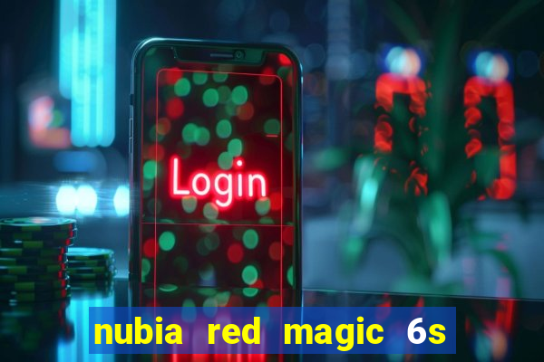 nubia red magic 6s pro antutu