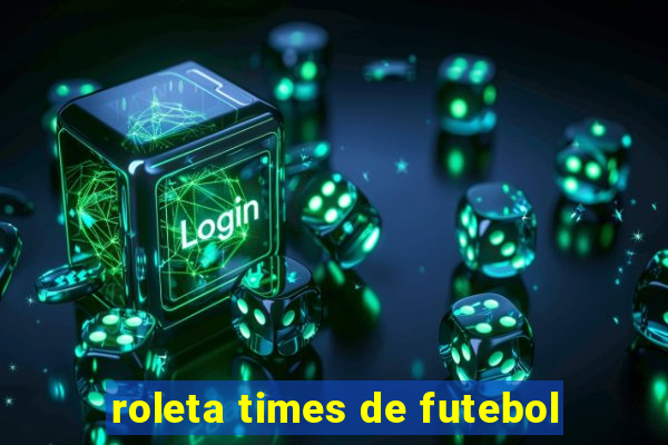 roleta times de futebol