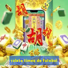 roleta times de futebol