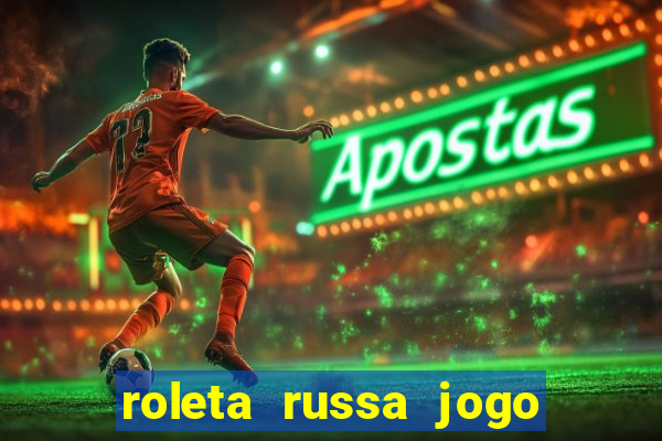 roleta russa jogo como funciona