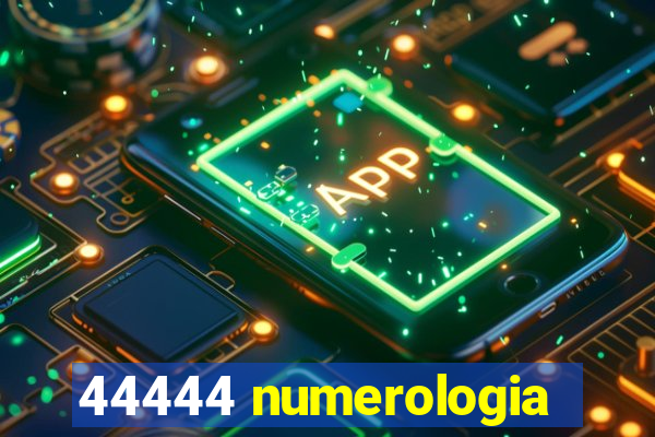 44444 numerologia