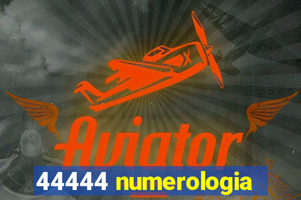 44444 numerologia