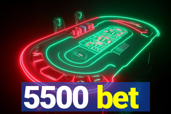 5500 bet