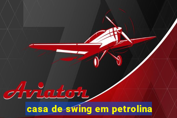 casa de swing em petrolina