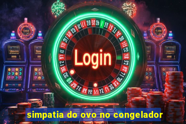 simpatia do ovo no congelador