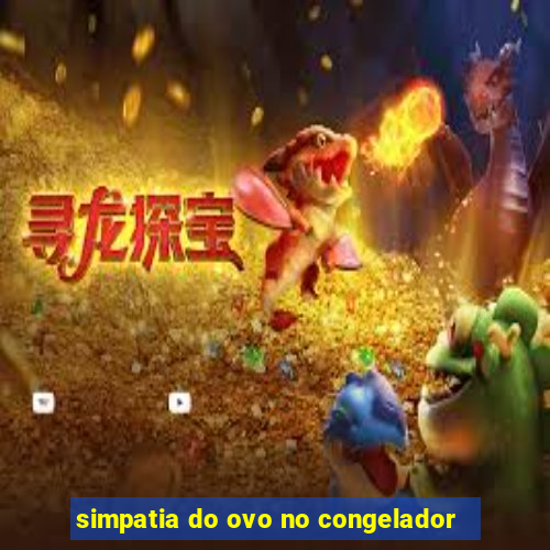 simpatia do ovo no congelador