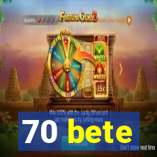 70 bete