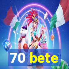 70 bete