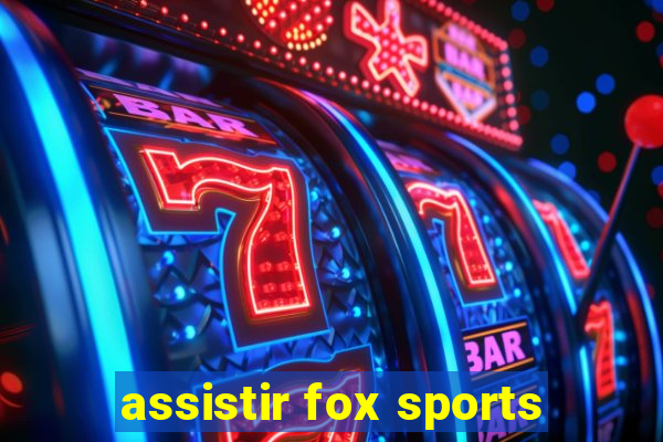 assistir fox sports