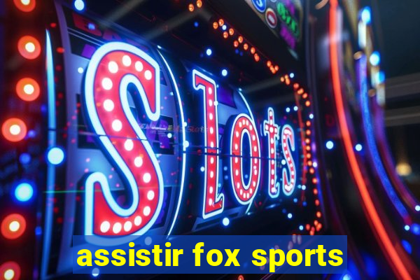 assistir fox sports