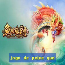 jogo de peixe que ganha dinheiro