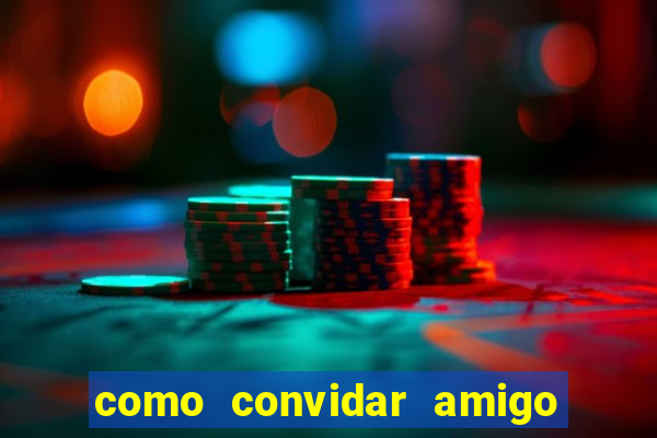 como convidar amigo no vai de bet