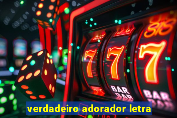 verdadeiro adorador letra