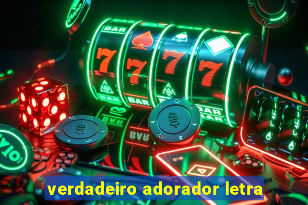 verdadeiro adorador letra