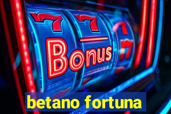 betano fortuna