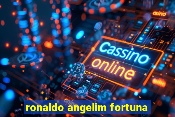 ronaldo angelim fortuna