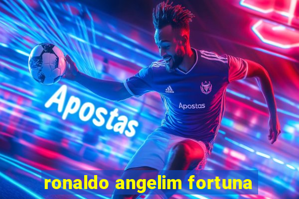 ronaldo angelim fortuna