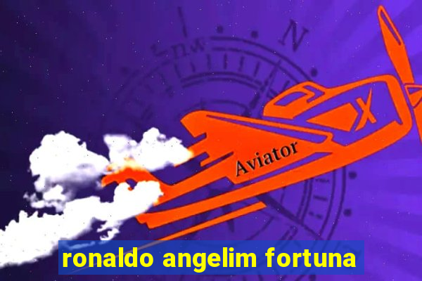 ronaldo angelim fortuna