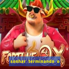 sonhar terminando o namoro jogo do bicho