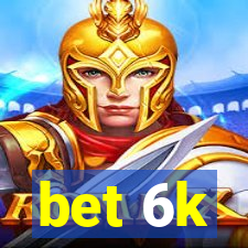 bet 6k