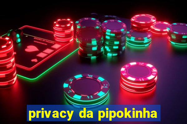 privacy da pipokinha