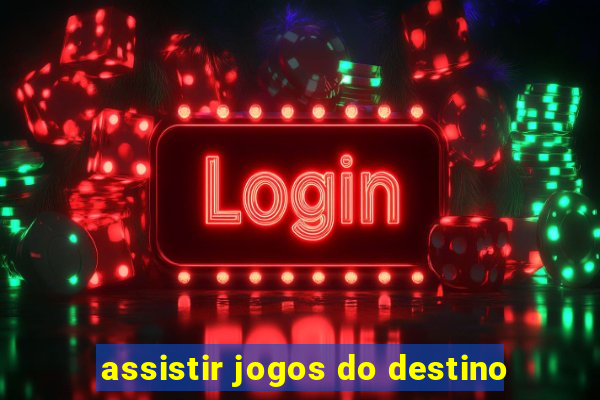 assistir jogos do destino