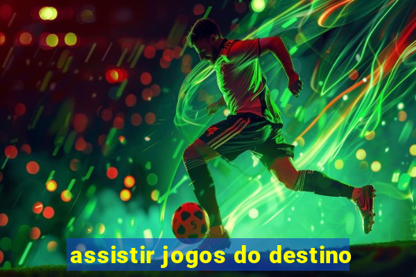 assistir jogos do destino