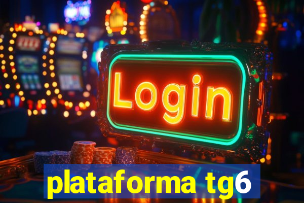 plataforma tg6