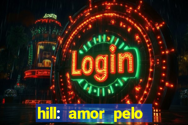 hill: amor pelo jogo online