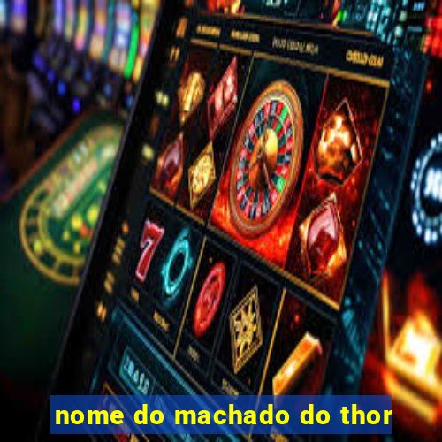 nome do machado do thor