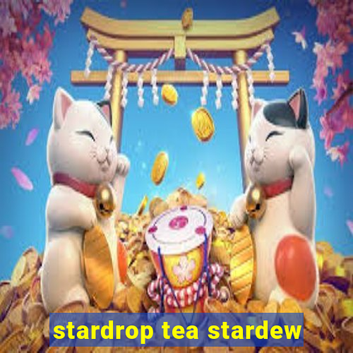 stardrop tea stardew