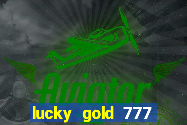 lucky gold 777 paga mesmo