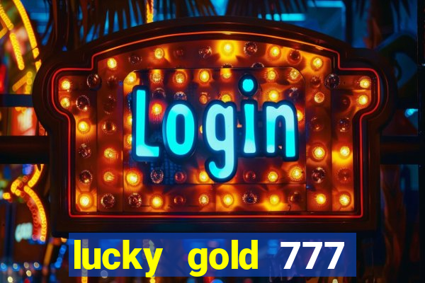 lucky gold 777 paga mesmo