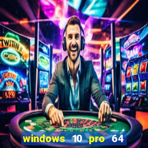 windows 10 pro 64 bits iso