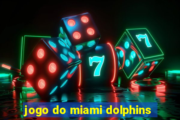 jogo do miami dolphins