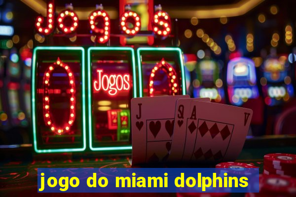 jogo do miami dolphins