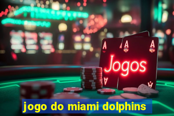 jogo do miami dolphins