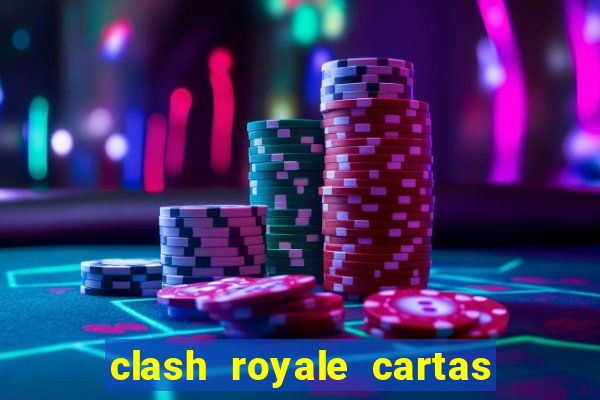 clash royale cartas modificadas 2024